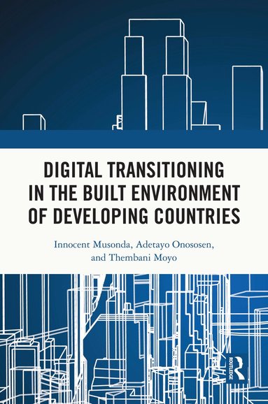 Innocent Musonda, Adetayo Onososen, Thembani Moyo - Digital Transitioning in the Built Environment of Developing Countries, Inbunden