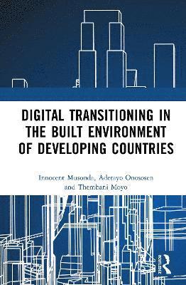 Innocent Musonda, Adetayo Onososen, Thembani Moyo, South Africa) Musonda, Innocent (University of Johannesburg - Digital Transitioning in the Built Environment of Developing Countries, Inbunden