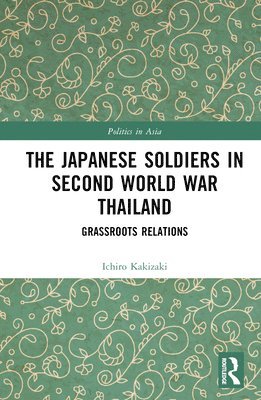 bokomslag The Japanese Soldiers in Second World War Thailand