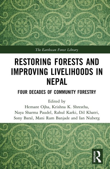 Hemant Ojha, Krishna K. Shrestha, Naya S. Paudel, Rahul Karki, Dil Khatri, Sony Baral, Mani Ram Banjade, Ian Nuberg - Restoring Forests and Improving Livelihoods in Nepal, Inbunden