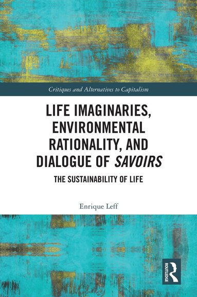 Enrique Leff - Life Imaginaries, Environmental Rationality, and Dialogue of Savoirs, Inbunden