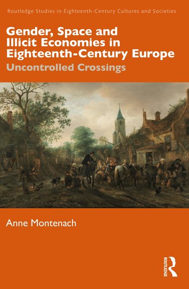 Anne Montenach - Gender, Space and Illicit Economies in Eighteenth-Century Europe, Häftad