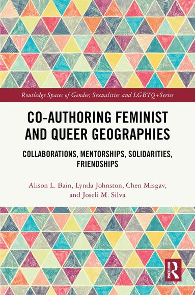 Alison L. Bain, Lynda Johnston, Chen Misgav, Joseli M. Silva - Co-authoring Feminist and Queer Geographies, Inbunden