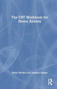 bokomslag The CBT Workbook for Illness Anxiety