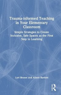 bokomslag Trauma-informed Teaching in Your Elementary Classroom