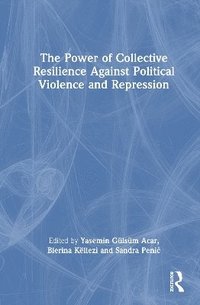 bokomslag Power of Collective Resilience Against Political Violence and Repression