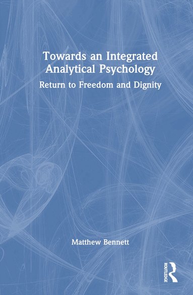 Matthew Bennett - Towards an Integrated Analytical Psychology, Inbunden