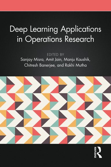 Sanjay Misra, Amit Jain, Manju Kaushik, Chitresh Banerjee, Rakhi Mutha - Deep Learning Applications in Operations Research, Inbunden