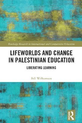 Bill Williamson - Lifeworlds and Change in Palestinian Education, Häftad