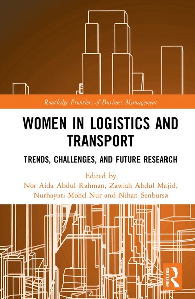 Nor Aida Abdul Rahman, Zawiah Abdul Majid, Nurhayati Mohd Nur, Nihan Senbursa - Women in Logistics and Transport, Inbunden