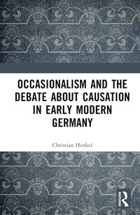 bokomslag Occasionalism and the Debate about Causation in Early Modern Germany