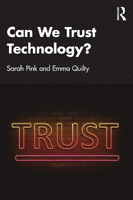 Sarah Pink, Emma Quilty, Australia) Pink, Sarah (Monash University, Australia) Quilty, Emma (Monash University - Can We Trust Technology?, Häftad