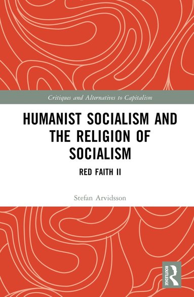 Stefan Arvidsson - Humanist Socialism and the Religion of Socialism, Inbunden