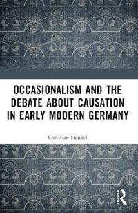 bokomslag Occasionalism and the Debate about Causation in Early Modern Germany