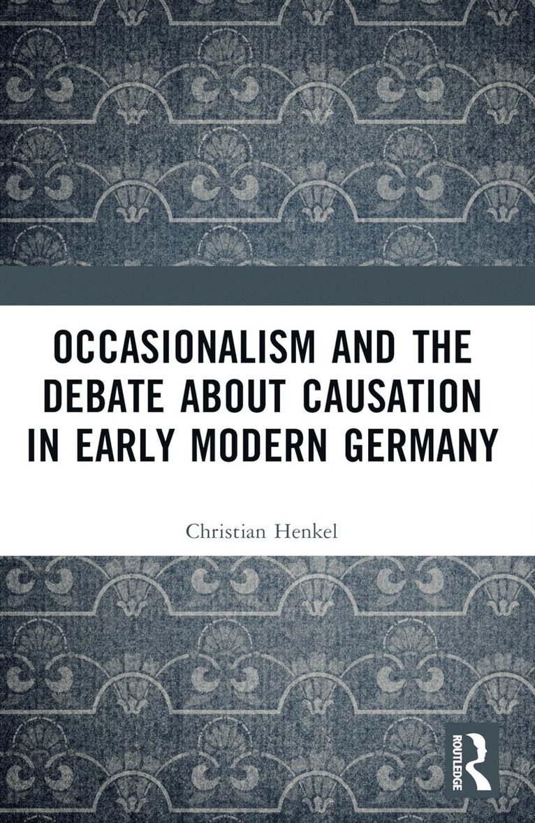 Occasionalism and the Debate about Causation in Early Modern Germany