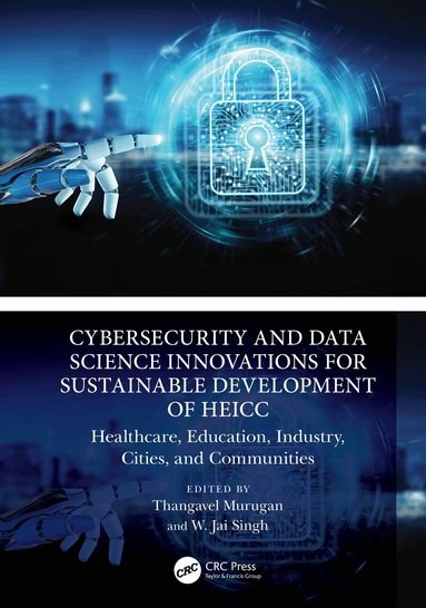 Thangavel Murugan, W. Jai Singh - Cybersecurity and Data Science Innovations for Sustainable Development of HEICC, Inbunden