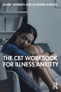 bokomslag The CBT Workbook for Illness Anxiety