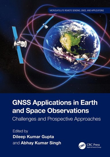 Dileep Kumar Gupta, Abhay Kumar Singh - GNSS Applications in Earth and Space Observations, Inbunden