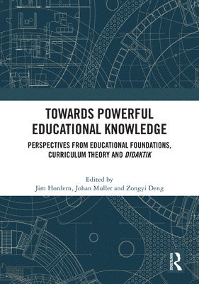 Jim Hordern, Johan Muller, Deng Zongyi, UK) Hordern, Jim (Bath Spa University, South Africa) Muller, Johan (University of Cape Town, United Kingdom) Zongyi, Deng (University College London - Towards Powerful Educational Knowledge, Inbunden