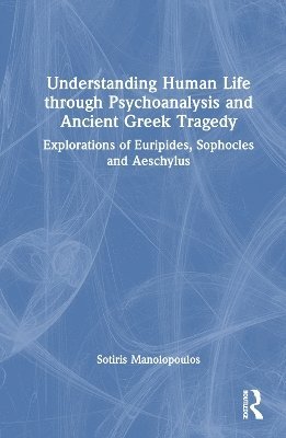 Understanding Human Life through Psychoanalysis and Ancient Greek Tragedy 1