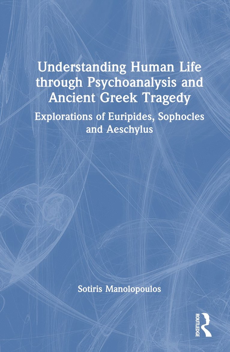 Understanding Human Life through Psychoanalysis and Ancient Greek Tragedy 1