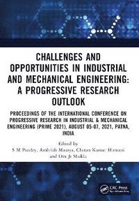 bokomslag Challenges and Opportunities in Industrial and Mechanical Engineering: A Progressive Research  Outlook