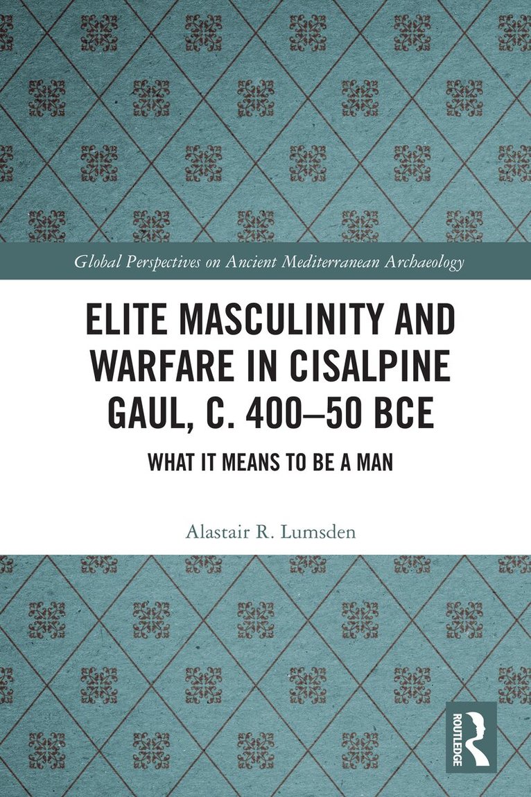 Alastair R. Lumsden - Elite Masculinity and Warfare in Cisalpine Gaul, c. 400-50 BCE, Häftad. Tillgänglighet: Lägg i varukorg