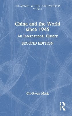 Chi-kwan Mark, UK) Mark, Chi-kwan (Royal Holloway, University of London, Chi-Kwan Mark - China and the World since 1945, Inbunden