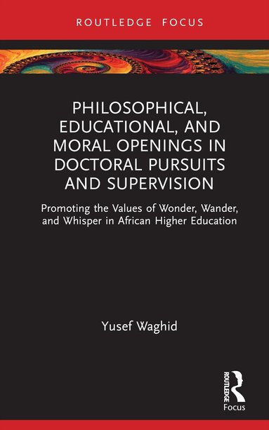 Yusef Waghid - Philosophical, Educational, and Moral Openings in Doctoral Pursuits and Supervision, Inbunden