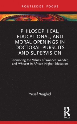 Philosophical, Educational, and Moral Openings in Doctoral Pursuits and Supervision 1