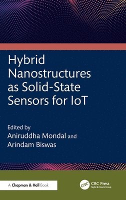 Aniruddha Mondal, Arindam Biswas, India) Mondal, Aniruddha (NIT, Durgapur, Arindam (Kazi Nazrul Uni.) Biswas - Hybrid Nanostructures as Solid-State Sensors for IoT, Inbunden