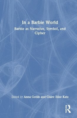 Anna Gotlib, Claire Elise Katz - In a Barbie World, Häftad