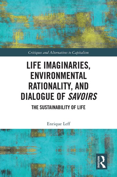 Enrique Leff - Life Imaginaries, Environmental Rationality, and Dialogue of Savoirs, Häftad