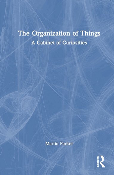 Martin Parker - Organization of Things, Inbunden