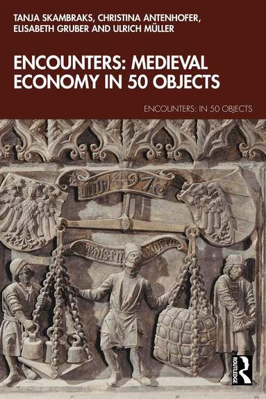 Tanja Skambraks, Christina Antenhofer, Ulrich Müller, Elisabeth Gruber - Encounters: Medieval Economy in 50 Objects, Häftad