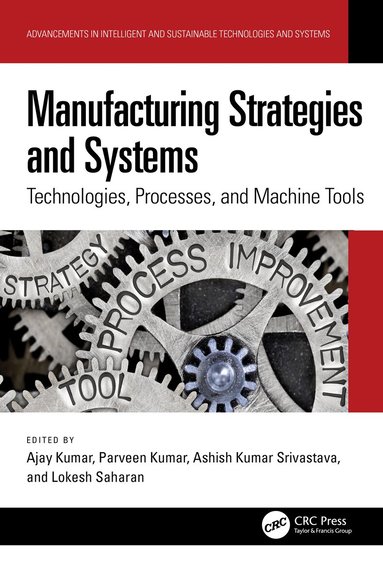 Ajay Kumar, Parveen Kumar, Ashish Kumar Srivastava, Lokesh Saharan - Manufacturing Strategies and Systems, Inbunden