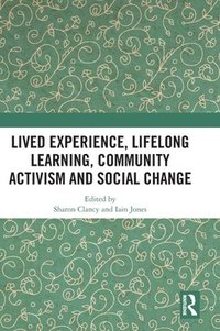 bokomslag Lived Experience, Lifelong Learning, Community Activism and Social Change