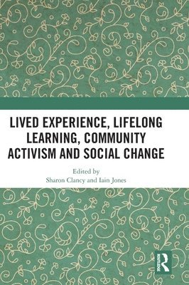 Lived Experience, Lifelong Learning, Community Activism and Social Change 1