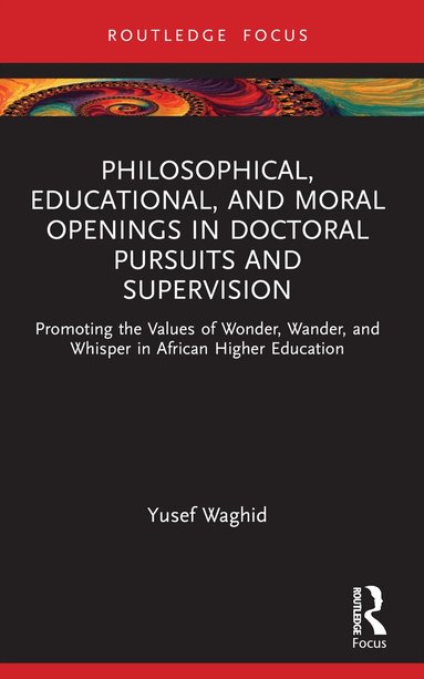 Yusef Waghid - Philosophical, Educational, and Moral Openings in Doctoral Pursuits and Supervision, Häftad