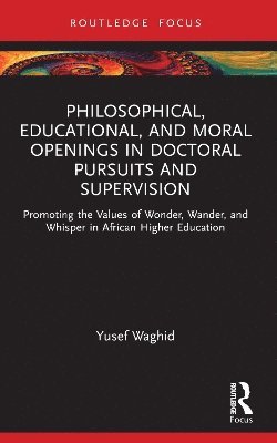 Philosophical, Educational, and Moral Openings in Doctoral Pursuits and Supervision 1