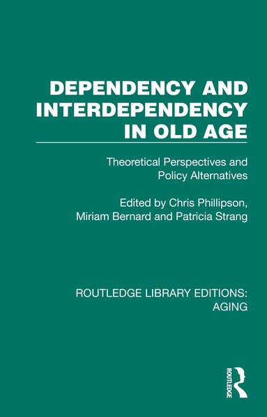 Chris Phillipson, Miriam Bernard, Patricia Strang - Dependency and Interdependency in Old Age, Häftad