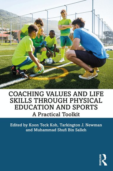 Koon Teck Koh, Tarkington J Newman, Muhammad Shufi Bin Salleh - Coaching Values and Life Skills through Physical Education and Sports, Häftad