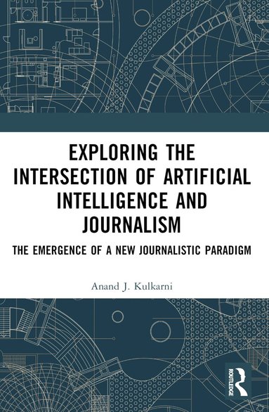 Santosh Kumar Biswal, Anand J. Kulkarni - Exploring the Intersection of Artificial Intelligence and Journalism, Häftad