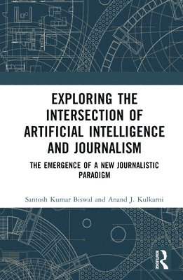 bokomslag Exploring the Intersection of Artificial Intelligence and Journalism