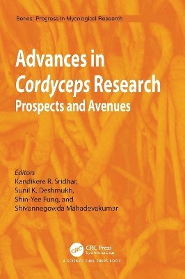 Kandikere Sridhar, Sunil Kumar Deshmukh, Shin-Yee Fung, Shivannegowda Mahadevakumar, India) Deshmukh, Sunil Kumar (GreenVention Biotech Private Limited - Advances in Cordyceps Research, Inbunden