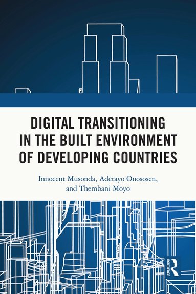 Innocent Musonda, Adetayo Onososen, Thembani Moyo - Digital Transitioning in the Built Environment of Developing Countries, Häftad