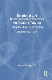 bokomslag Relational and Body-Centered Practices for Healing Trauma