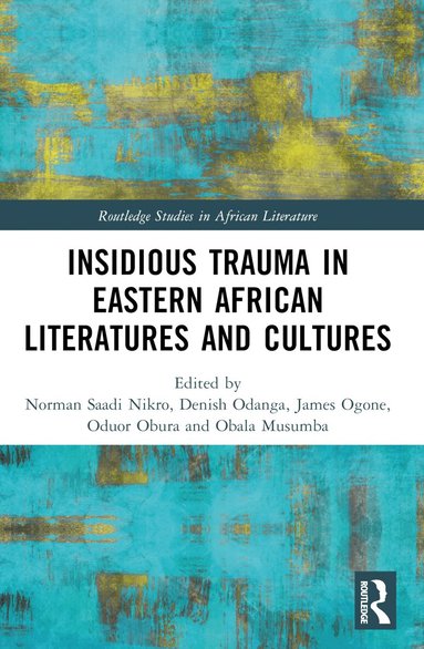 Norman Saadi Nikro, Denish Odanga, James Odhiambo Ogone, Oduor Obura, Obala Musumba - Insidious Trauma in Eastern African Literatures and Cultures, Häftad