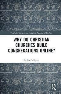 bokomslag Why Do Christian Churches Build Congregations Online?