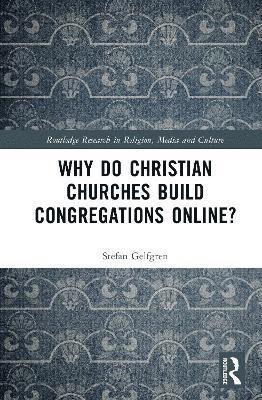 bokomslag Why Do Christian Churches Build Congregations Online?